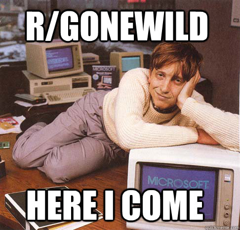 r/gonewild here I come  Dreamy Bill Gates