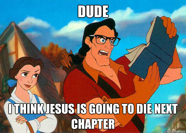 Dude I think Jesus is going to die next chapter  Hipster Gaston