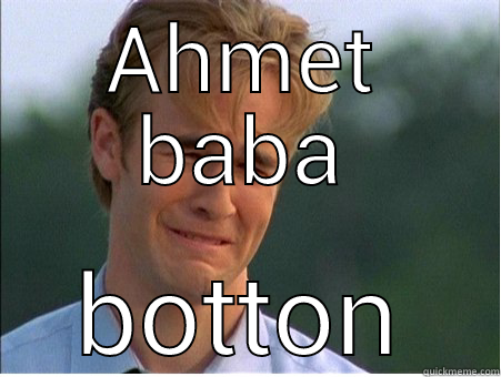 AHMET BABA BOTTON 1990s Problems