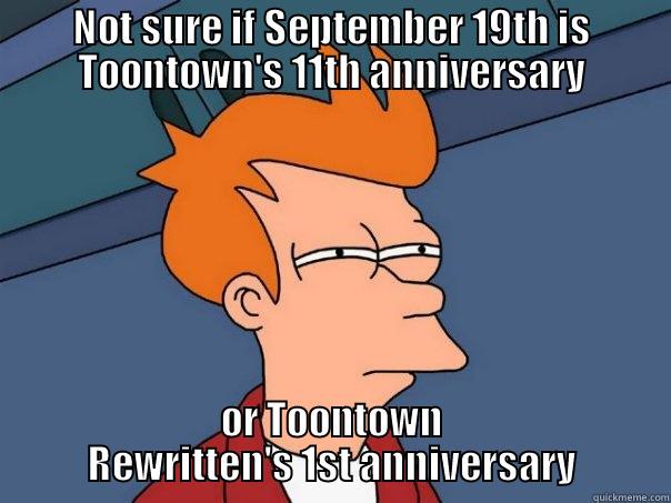 NOT SURE IF SEPTEMBER 19TH IS TOONTOWN'S 11TH ANNIVERSARY OR TOONTOWN REWRITTEN'S 1ST ANNIVERSARY Futurama Fry