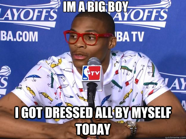 im a big boy I got dressed all by myself today - im a big boy I got dressed all by myself today  Russell Westbrook