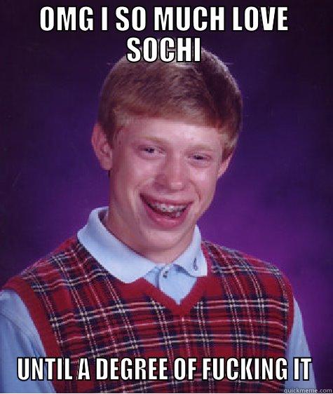 OMG I SO MUCH LOVE SOCHI UNTIL A DEGREE OF FUCKING IT Bad Luck Brian