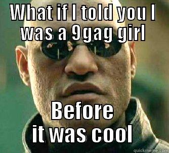  I don’t see what all the fuss is about. - WHAT IF I TOLD YOU I WAS A 9GAG GIRL BEFORE IT WAS COOL Matrix Morpheus