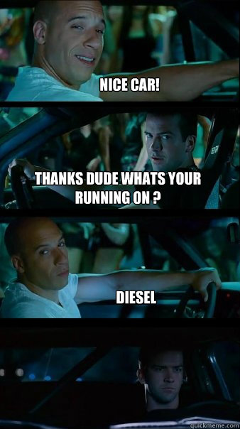 Nice car! Thanks dude whats your running on ? Diesel - Nice car! Thanks dude whats your running on ? Diesel  Fast and Furious