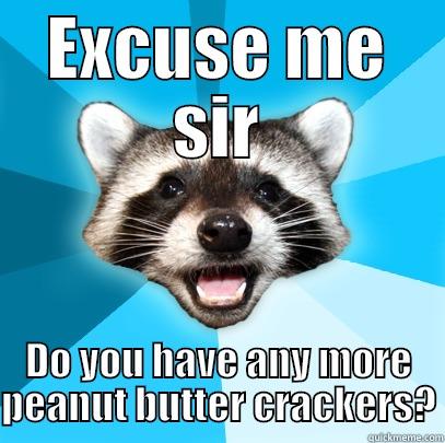 EXCUSE ME SIR DO YOU HAVE ANY MORE PEANUT BUTTER CRACKERS? Lame Pun Coon