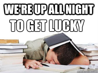 We're up all night to get lucky - We're up all night to get lucky  Studying