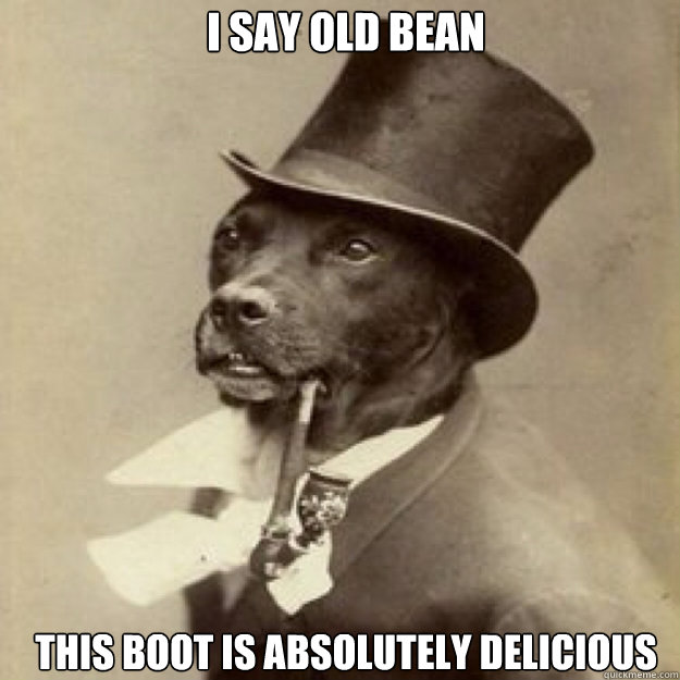 i say old bean this boot is absolutely delicious   