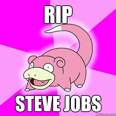 RIP Steve Jobs  Slowpoke