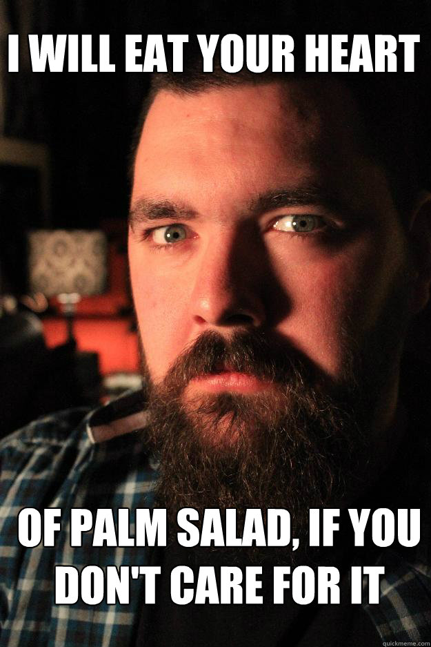 I will eat your heart of palm salad, if you don't care for it  Dating Site Murderer