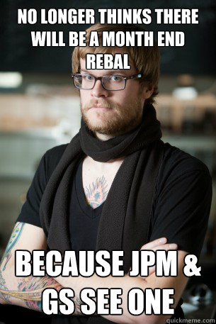 no longer thinks there will be a month end rebal because JPM & GS see one  Hipster Barista