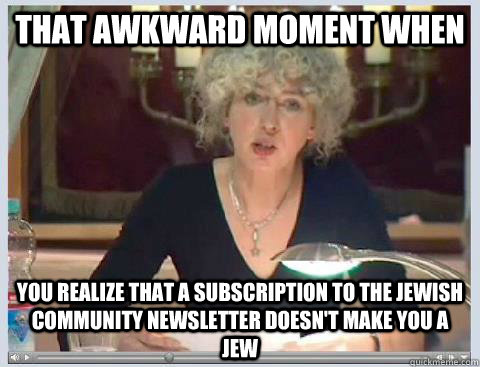 That Awkward Moment When You Realize That A Subscription To The Jewish Community Newsletter Doesn't Make You A Jew - That Awkward Moment When You Realize That A Subscription To The Jewish Community Newsletter Doesn't Make You A Jew  Irena Wachendorff - Fake Jew