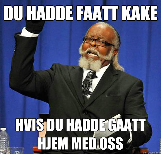 Du hadde faatt kake Hvis du hadde gaatt hjem med oss  Jimmy McMillan