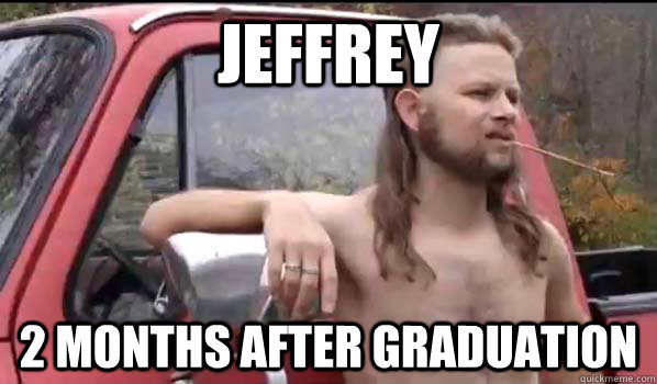 Jeffrey 2 months after graduation  Almost Politically Correct Redneck