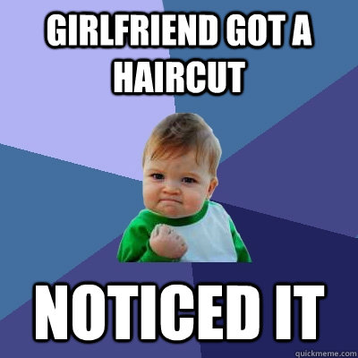 Girlfriend got a haircut Noticed It  Success Kid