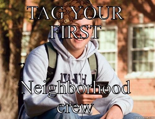 TAG YOUR FIRST NEIGHBORHOOD CREW College Freshman