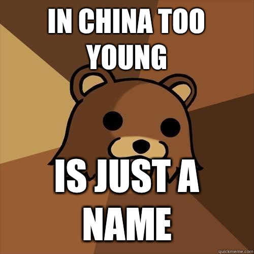 In CHina too young is just a name  Pedobear