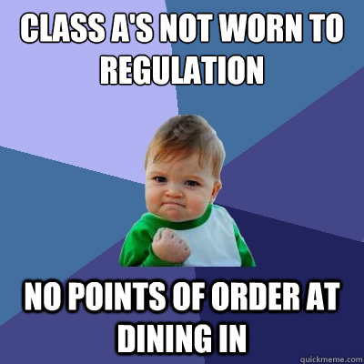 Class A's not worn to Regulation No points of Order at Dining in  Success Kid