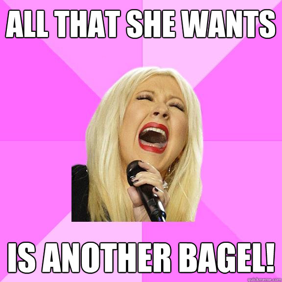 All that she wants is another bagel!  Wrong Lyrics Christina