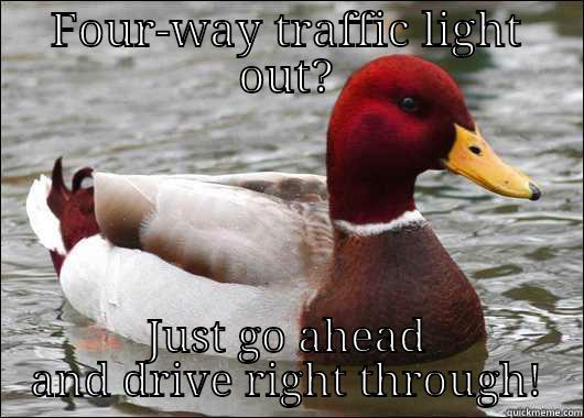 FOUR-WAY TRAFFIC LIGHT OUT? JUST GO AHEAD AND DRIVE RIGHT THROUGH! Malicious Advice Mallard