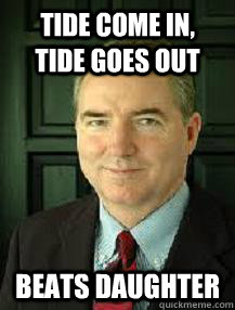 Tide come in,     tide goes out beats daughter  Judge William Adams