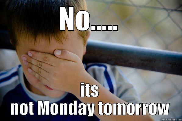 NO..... ITS NOT MONDAY TOMORROW Confession kid