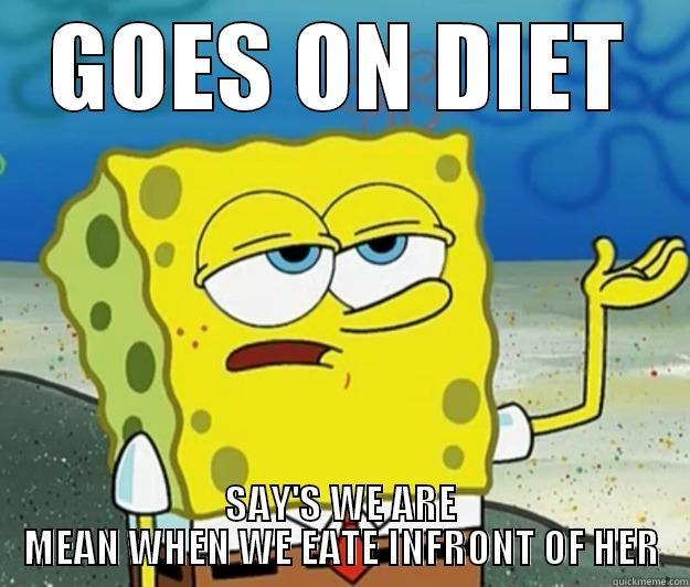 GOES ON DIET SAY'S WE ARE MEAN WHEN WE EATE INFRONT OF HER Tough Spongebob