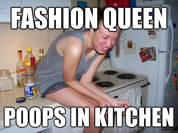 Fashion queen poops in kitchen  