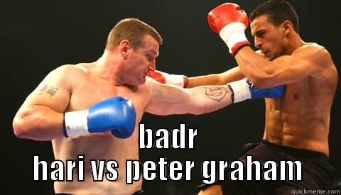 Fighting isn't first choice -  BADR HARI VS PETER GRAHAM Misc