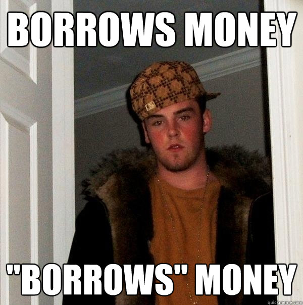 Borrows money 