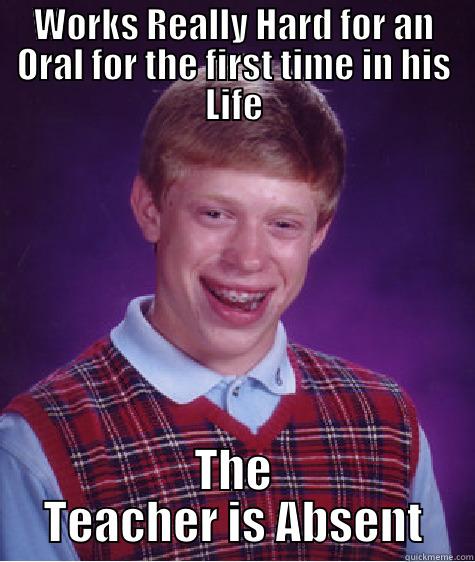 WORKS REALLY HARD FOR AN ORAL FOR THE FIRST TIME IN HIS LIFE THE TEACHER IS ABSENT Bad Luck Brian