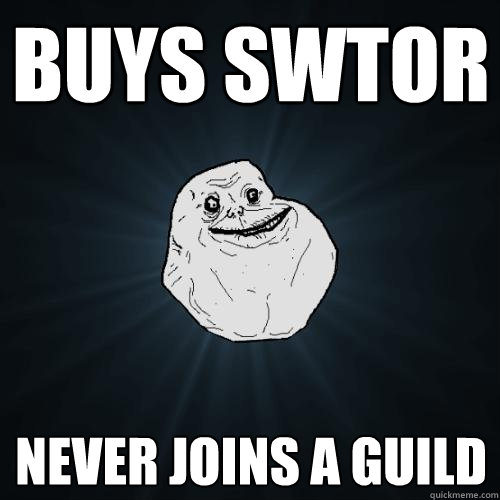 buys swtor never joins a guild  Forever Alone