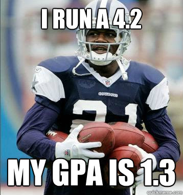 I RUN A 4.2 My gpa is 1.3  Stereotypical Black Athlete