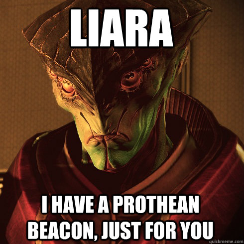 LIARA I HAVE A PROTHEAN BEACON, JUST FOR YOU  Condescending Javik