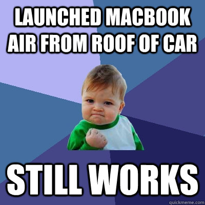 Launched MacBook Air from roof of car Still Works  Success Kid