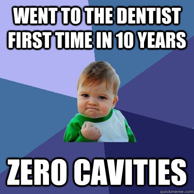 Went to the dentist first time in 10 years Zero cavities   Success Kid