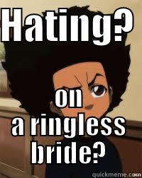 HATING?  ON A RINGLESS BRIDE? Misc