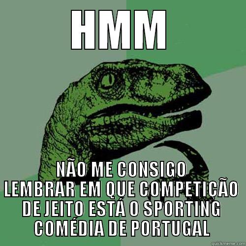 HMM NÃO ME CONSIGO LEMBRAR EM QUE COMPETIÇÃO DE JEITO ESTÁ O SPORTING COMÉDIA DE PORTUGAL Philosoraptor