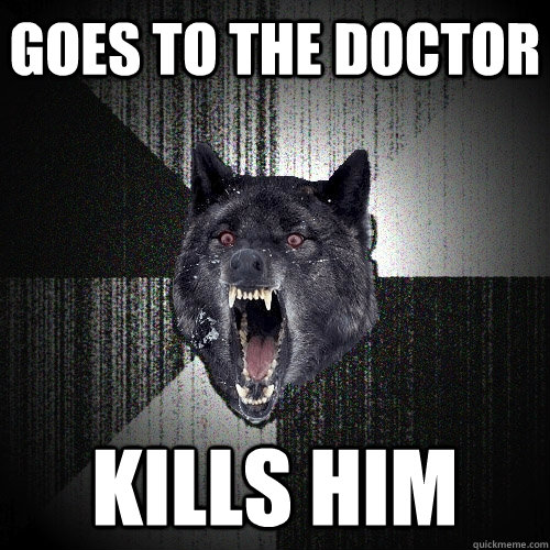 GOes to the doctor kills him  Insanity Wolf