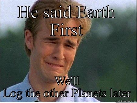 Log it - HE SAID EARTH FIRST WE'LL LOG THE OTHER PLANETS LATER 1990s Problems