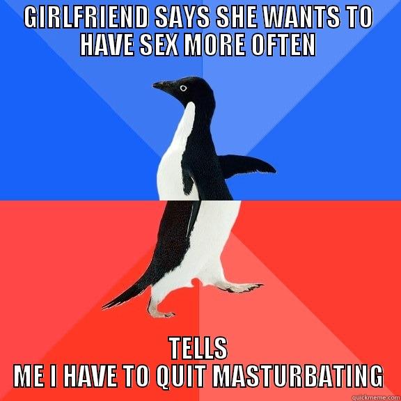 GIRLFRIEND SAYS SHE WANTS TO HAVE SEX MORE OFTEN TELLS ME I HAVE TO QUIT MASTURBATING Socially Awkward Awesome Penguin