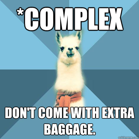 *COMPLEX Don't come with extra baggage.  Linguist Llama