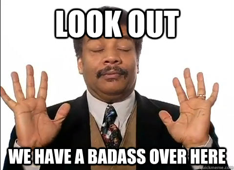 Look out  We have a badass over here  Neil deGrasse Tyson is impressed