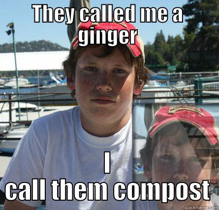 THEY CALLED ME A GINGER I CALL THEM COMPOST Misc