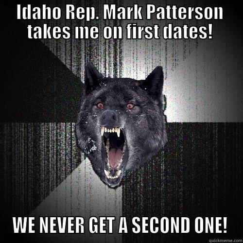 IDAHO REP. MARK PATTERSON TAKES ME ON FIRST DATES! WE NEVER GET A SECOND ONE! Insanity Wolf