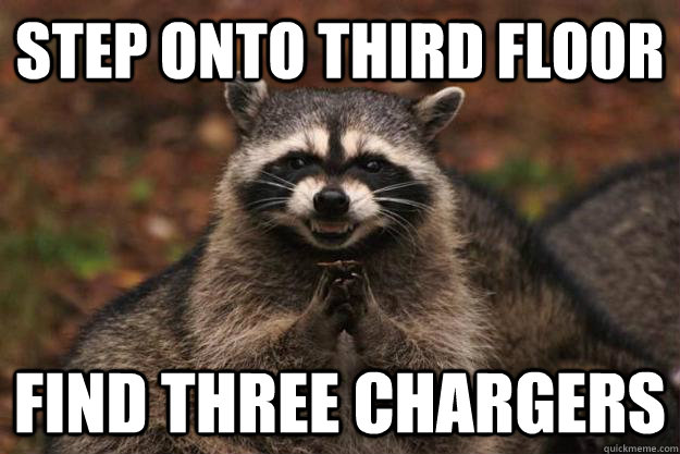 Step onto Third Floor find three chargers - Step onto Third Floor find three chargers  Evil Plotting Raccoon