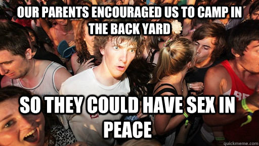 Our parents encouraged us to camp in the back yard so they could have sex in peace  Sudden Clarity Clarence