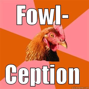 FOWL- CEPTION Anti-Joke Chicken