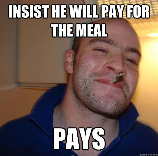 Insist he will pay for the meal Pays - Insist he will pay for the meal Pays  Misc