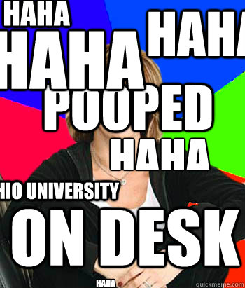 haha pooped on desk haha haha haha haha OHIO UNIVERSITY  Sheltering Suburban Mom