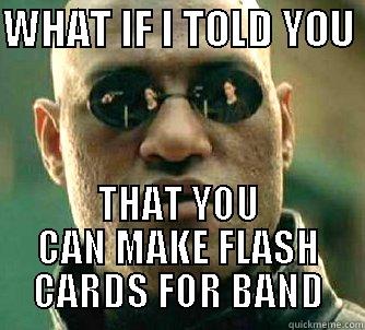 WHAT IF I TOLD YOU  THAT YOU CAN MAKE FLASH CARDS FOR BAND Matrix Morpheus